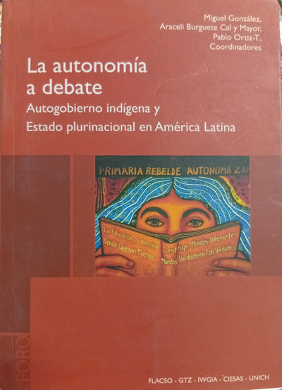 La autonomía a debate: Autogobierno indígena y Estado plurinacional en América Latina