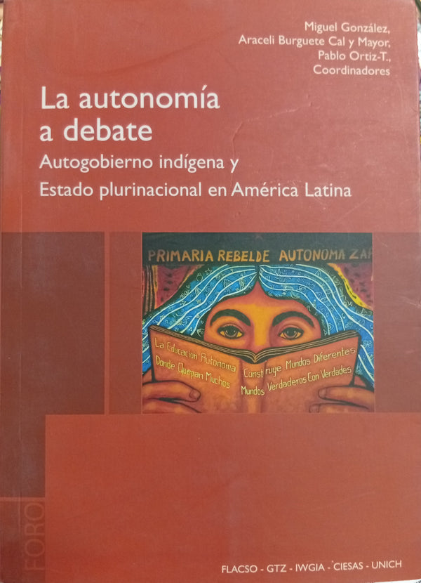 La autonomía a debate: Autogobierno indígena y Estado plurinacional en América Latina