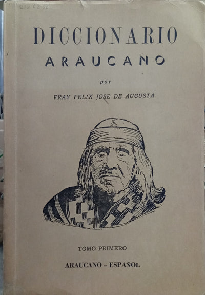 Diccionario Araucano. Tomo Primero: Araucano–Español