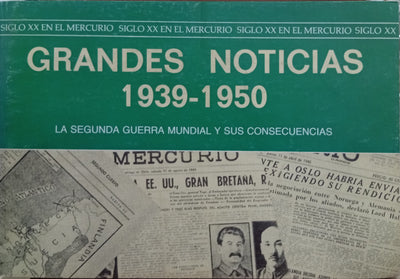 Grandes Noticias 1939–1950: La Segunda Guerra Mundial y sus consecuencias
