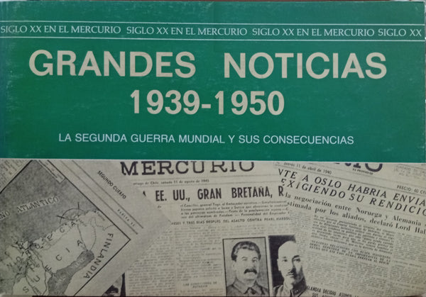 Grandes Noticias 1939–1950: La Segunda Guerra Mundial y sus consecuencias