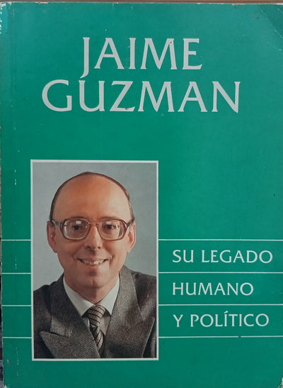 Jaime Guzmán: Su legado humano y político