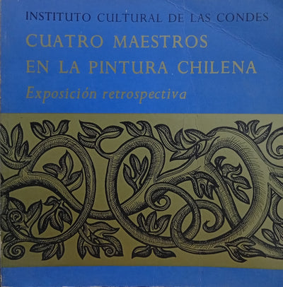 Cuatro maestros en la pintura chilena: Exposición retrospectiva