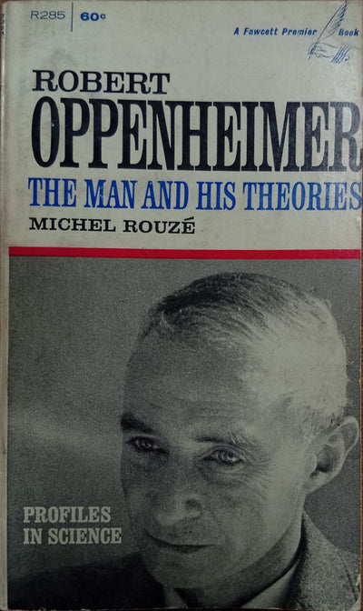 Robert Oppenheimer: The Man and His Theories