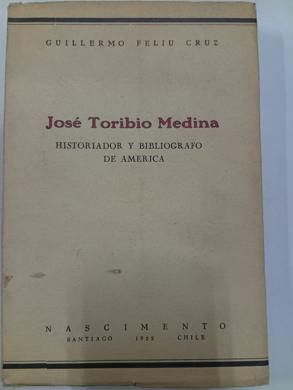 José Toribio Medina: Historiador y bibliógrafo de América
