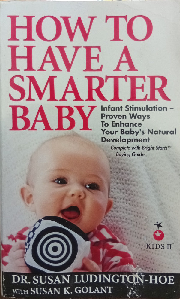 How to Have a Smarter Baby: The Infant Stimulation Program for Enhancing Your Baby’s Natural Development