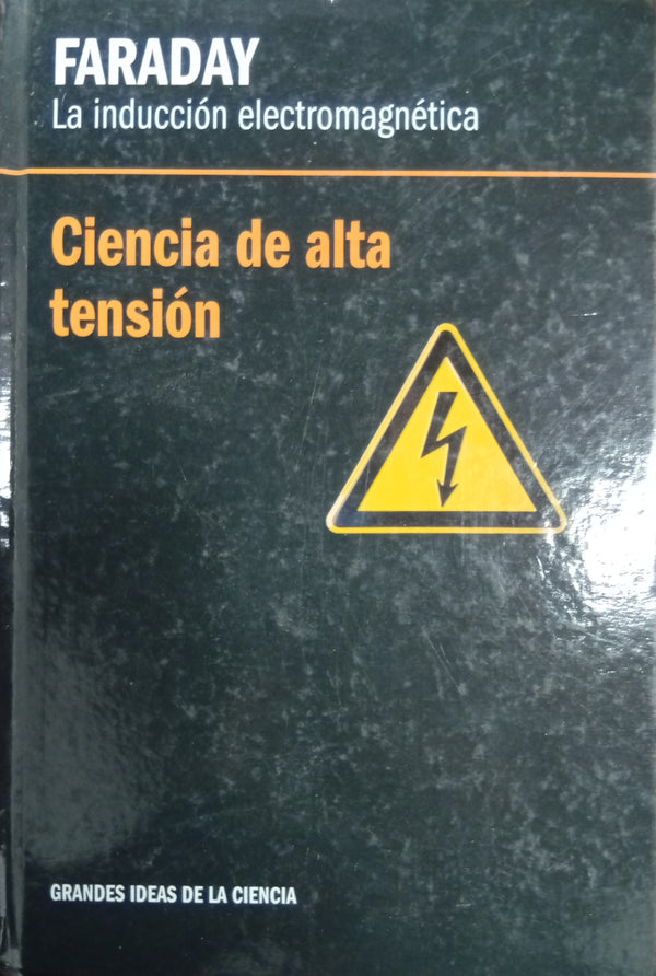 Faraday: la inducción electromagnética. Ciencia de alta tensión
