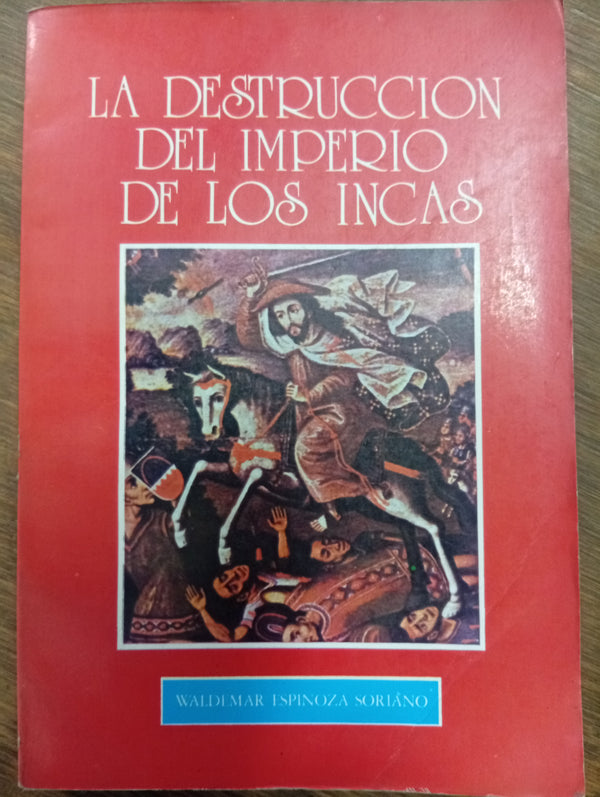 La destrucción del Imperio de los Incas