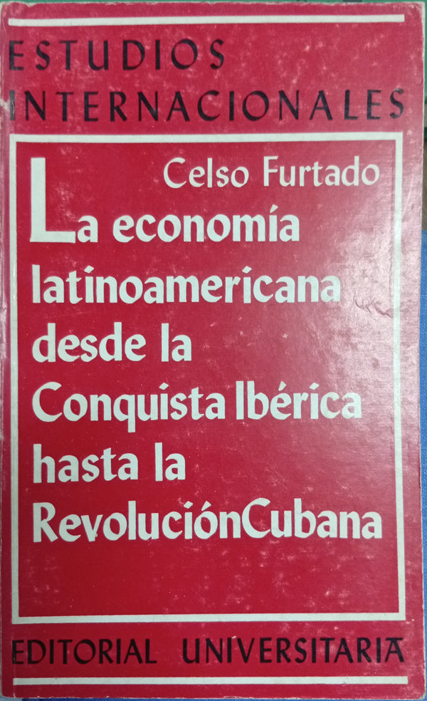 La economía latinoamericana desde la Conquista Ibérica hasta la Revolución Cubana