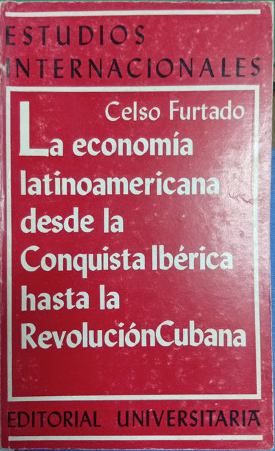 La economía latinoamericana desde la Conquista Ibérica hasta la Revolución Cubana