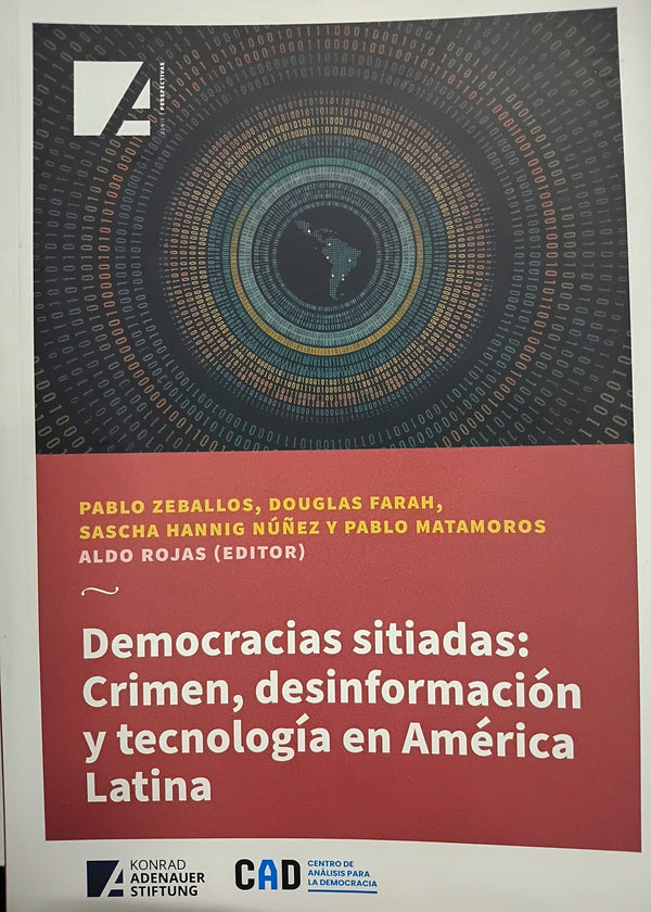 Democracias sitiadas. Crimen, desinformacion y tecnologia en America Latina