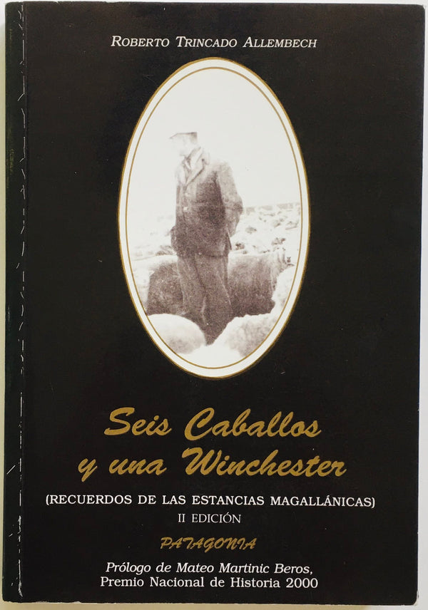 Seis Caballos y una Winchester: Recuerdos de las Estancias Magallánicas