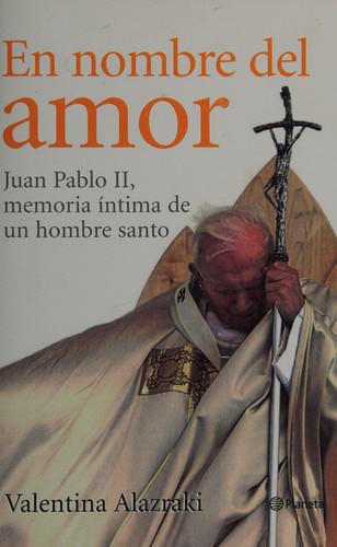 El Nombre Del Amor: Juan Pablo II, Memoria Intima De Un Hombre Santo (Spanish Edition)