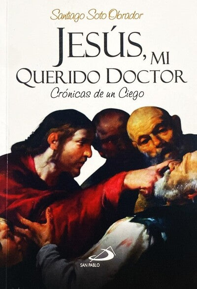 Jesús, Mi querido doctor. (Crónicas de un ciego)