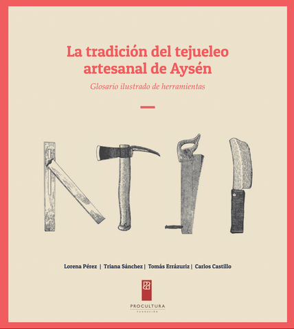 La tradición del tejuelo artesanal de Aysén. Glosario ilustrado de herramientas