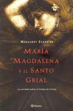 María Magdalena y el Santo Grial: La verdad sobre el linaje de Cristo
