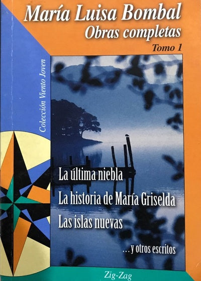 Obras Completas Tomo 1: La Última Niebla, La Historia De María Griselda, Las Islas Nuevas... Y Otros Escritos