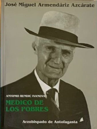 Antonio Rendic Ivanovic: Médico de los Pobres