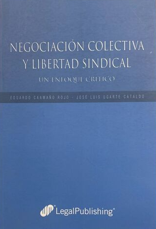 Negociación colectiva y libertad sindical : un enfoque crítico