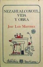 Nezahualcóyotl : vida y obra