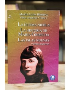 Obras Completas Tomo 1: La Última Niebla, La Historia De María Griselda, Las Islas Nuevas... Y Otros Escritos