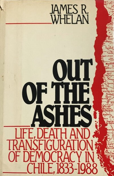 Out of the Ashes: Life, Death, and Transfiguration of Democracy in Chile, 1833–1988