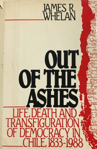 Out of the Ashes: Life, Death, and Transfiguration of Democracy in Chile, 1833–1988