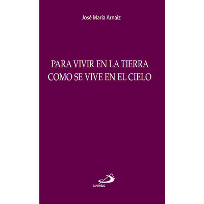 Para Vivir en la Tierra como se vive en el Cielo
