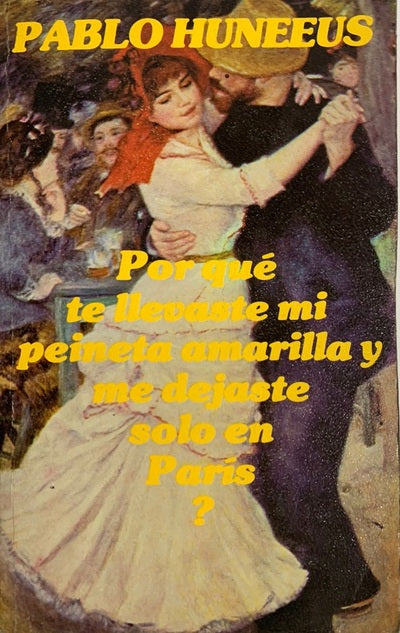 POR QUÉ TE LLEVASTE MI PEINETA AMARILLA Y ME DEJASTE SOLO EN PARÍS?