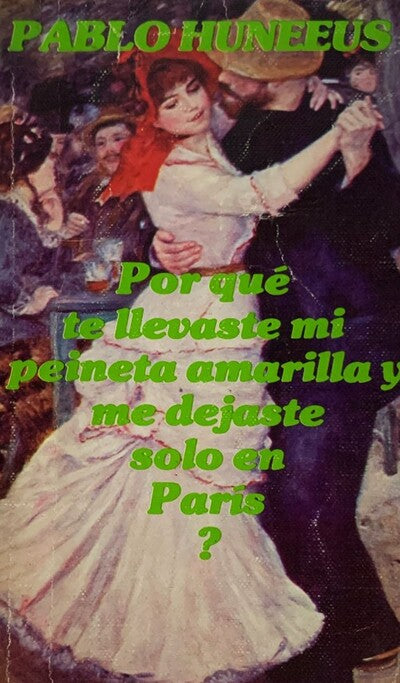 POR QUÉ TE LLEVASTE MI PEINETA AMARILLA Y ME DEJASTE SOLO EN PARÍS?