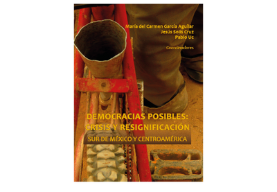 Democracias posibles: crisis y resignificación Sur de México y Centroamérica