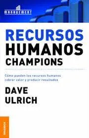Recursos humanos champions: cómo pueden los recursos humanos cobrar valor y producir resultados
