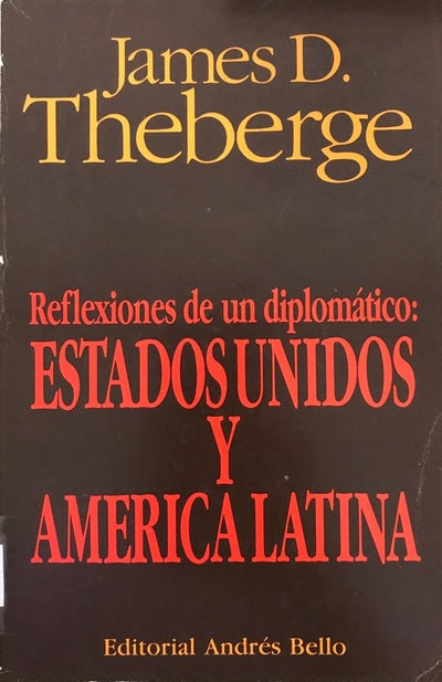 REFLEXIONES DE UN DIPLOMATICO: ESTADOS UNIDOS Y AMERICA LATINA