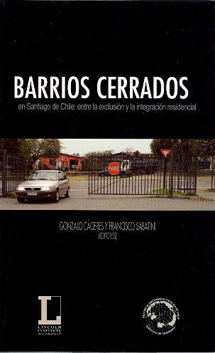 BARRIOS CERRADOS EN SANTIAGO DE CHILE: ENTRE LA EXCLUSIÓN Y LA INTEGRACIÓN RESIDENCIAL