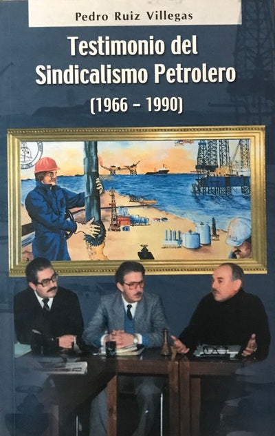 Testimonio del Sindicalismo Petrolero (1966–1990)