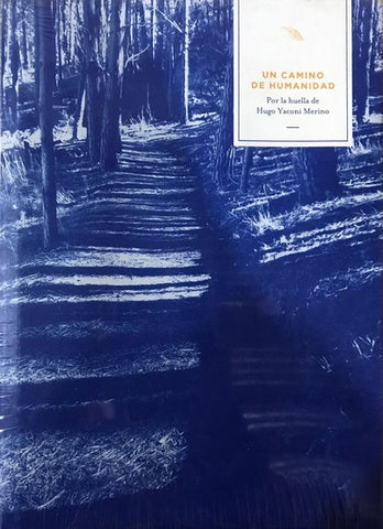 Un camino de humanidad: Por la huella de Hugo Yaconi Merino