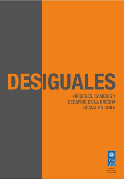 Desiguales: Orígenes, Cambios Y Desafíos De La Brecha Social En Chile