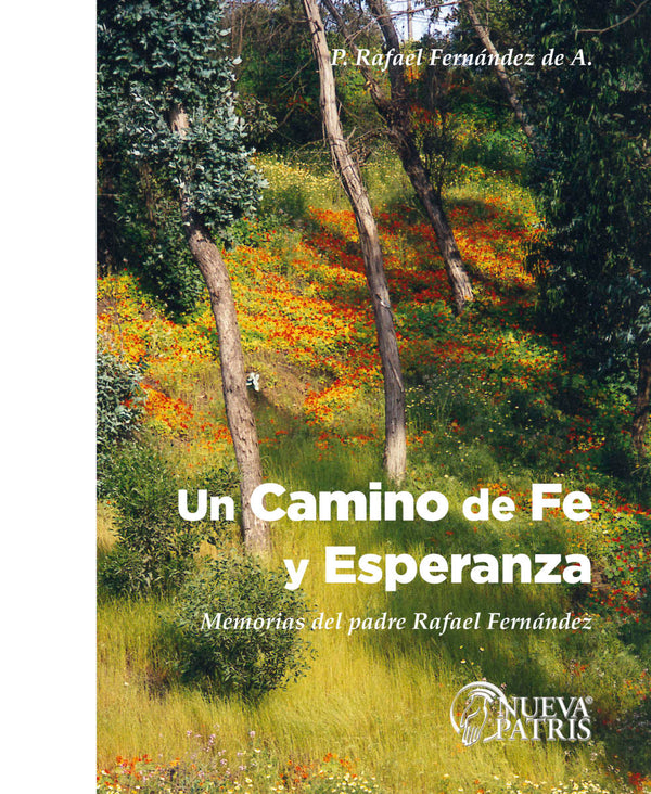 Un camino de fe y esperanza. Memorias del padre Rafael Fernández de A.
