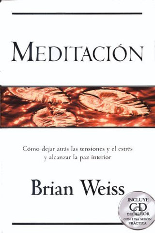 Meditacion: Como Dejar Atras Las Tensiones Y El Estres Y Alcanzar La Paz Interior