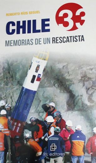 Chile 33: memorias de un rescatista