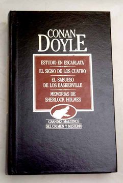 Estudio en escarlata / El signo de los cuatro / El sabueso de los Baskerville / Memorias de Sherlock Holmes