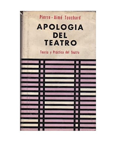Apología Del Teatro. Teoría Y Práctica Del Teatro