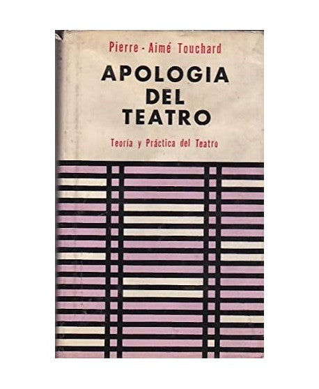 Apología Del Teatro. Teoría Y Práctica Del Teatro