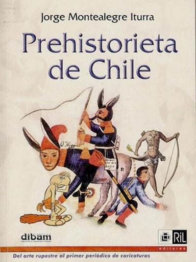 Prehistorieta de Chile : (del arte rupestre al primer periódico de caricaturas).