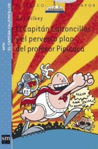 El Capitán Calzoncillos Y El Perverso Plan Del Profesor Pipicaca