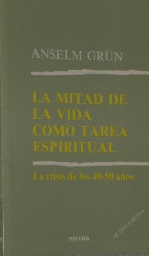 La Mitad De La Vida Como Tarea Espiritual. La Crisis De Los 40-50 Años