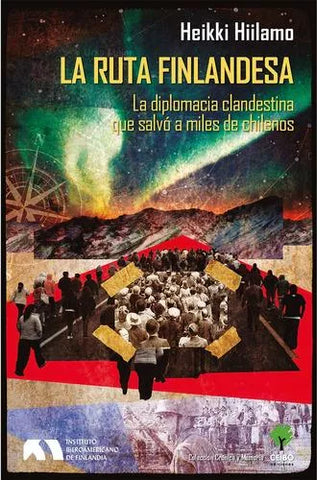 La Ruta Finlandesa. La Diplomacia Clandestina que Salvo a Miles de chilenos