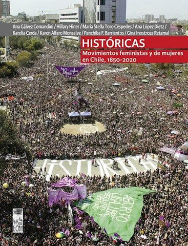 Históricas. Movimientos feministas y de mujeres en Chile, 1850-2020