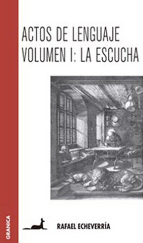 Actos De Lenguaje Volumen I: La Escucha