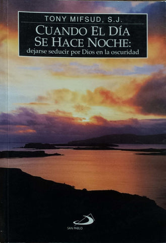 Cuando el día se hace noche: dejarse seducir por Dios en la oscuridad